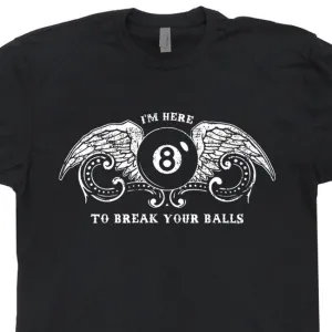 Billiards T Shirt Pool T Shirt Eight Ball T Shirt I'm Here To Break Your Balls