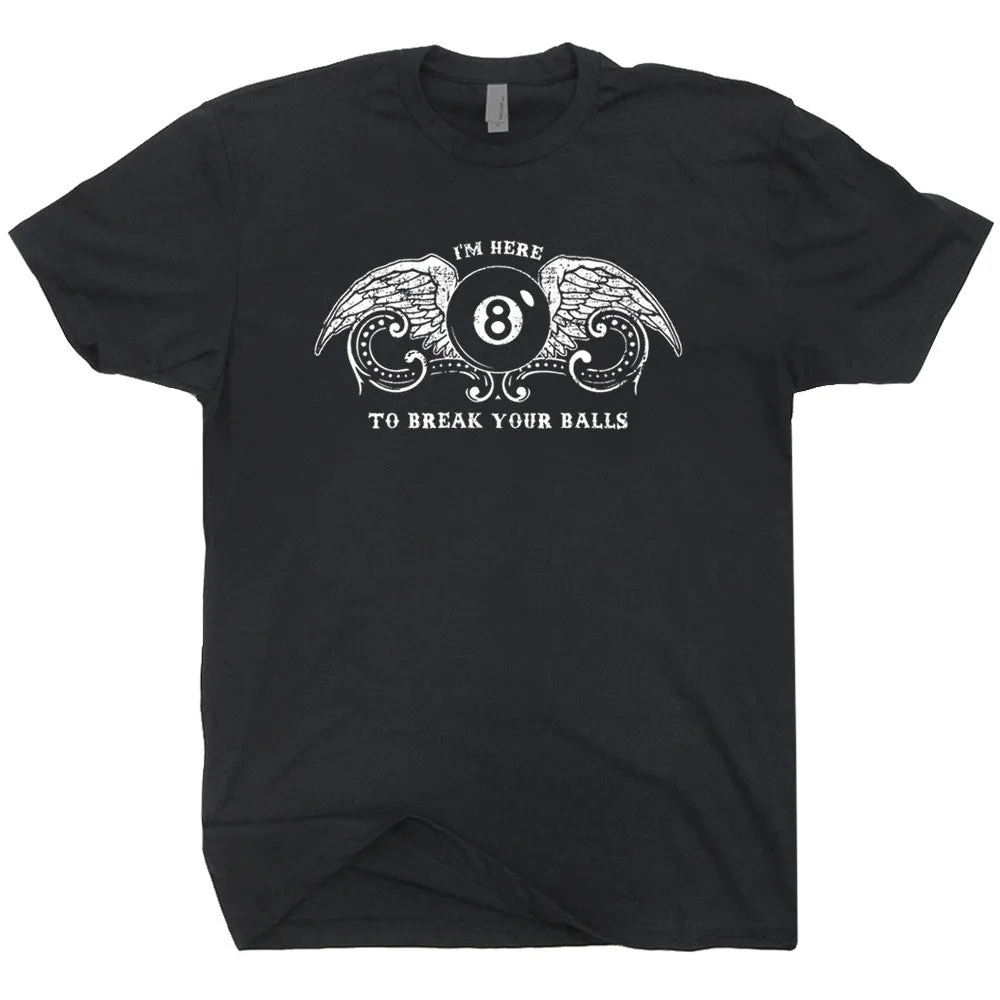 Billiards T Shirt Pool T Shirt Eight Ball T Shirt I'm Here To Break Your Balls