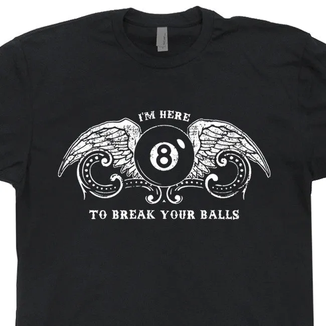 Billiards T Shirt Pool T Shirt Eight Ball T Shirt I'm Here To Break Your Balls