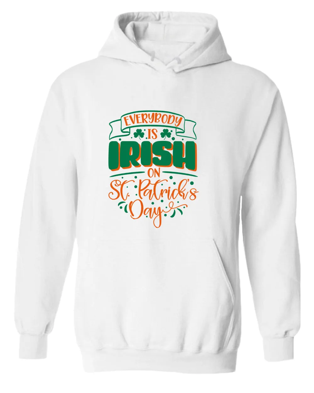 Everybody is Irish on St Patrick's day hoodie women st patrick's day hoodie
