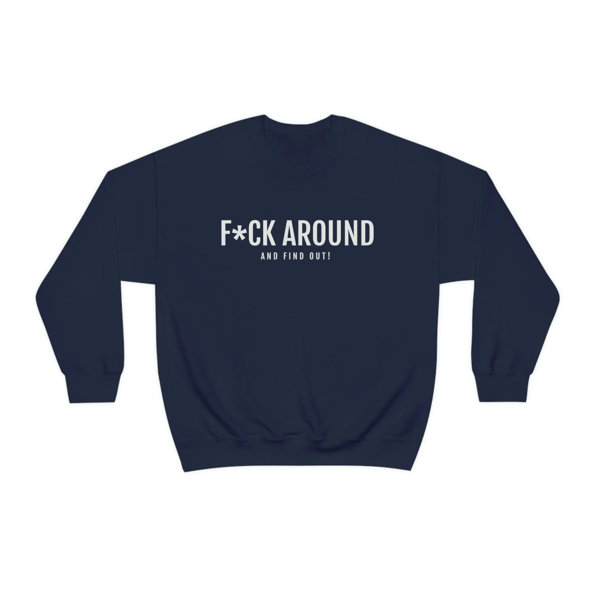 F*CK Around - Unisex Heavy Blend™ Crewneck Sweatshirt