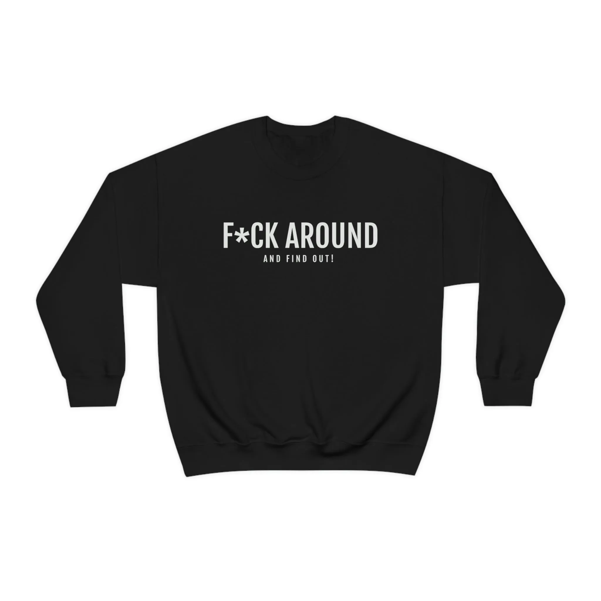 F*CK Around - Unisex Heavy Blend™ Crewneck Sweatshirt