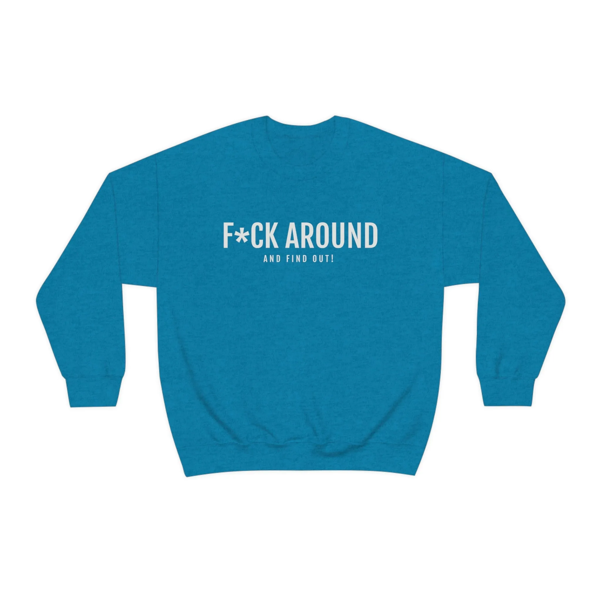 F*CK Around - Unisex Heavy Blend™ Crewneck Sweatshirt