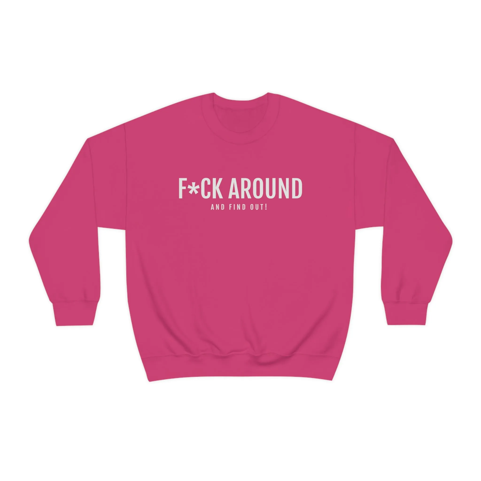 F*CK Around - Unisex Heavy Blend™ Crewneck Sweatshirt