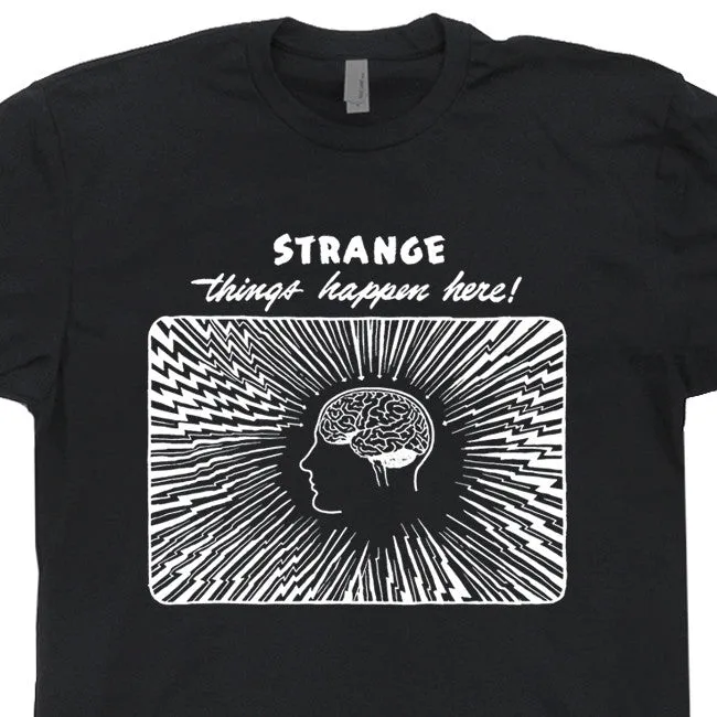 Funny Philosophy T Shirt Psychology T Shirt Strange Things Happen Here Nietzsche Shirt