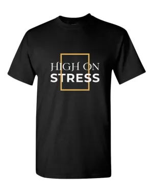 High on stress t-shirt, motivational t-shirt, inspirational tees, casual tees