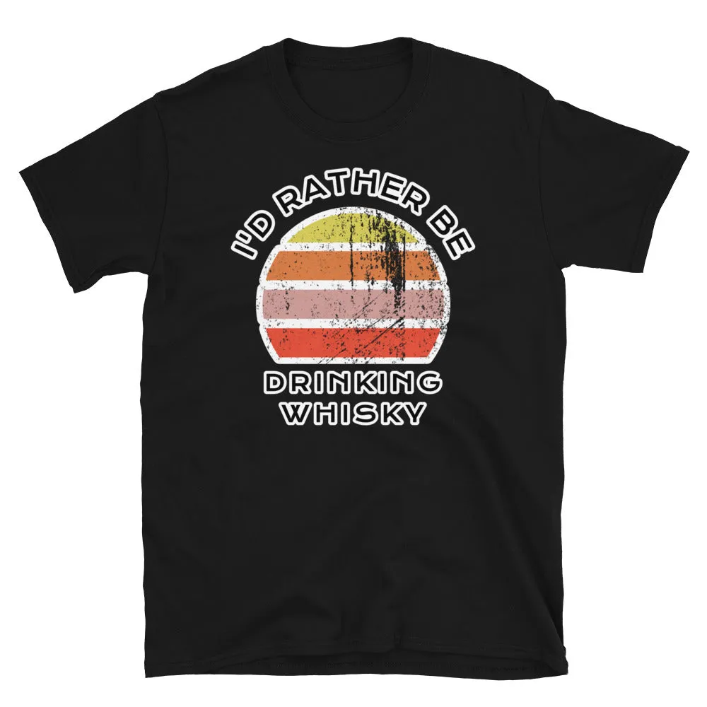 I'd Rather Be Drinking Whisky T-Shirt | Vintage Sunset