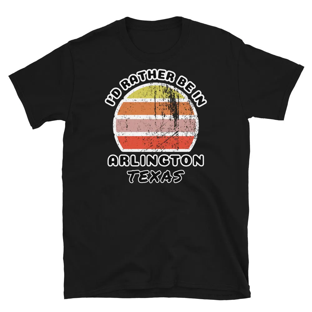 I'd Rather Be In Arlington Texas T-Shirt | Vintage Sunset