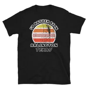 I'd Rather Be In Arlington Texas T-Shirt | Vintage Sunset