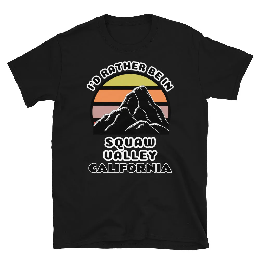I'd Rather Be in Squaw Valley California T-Shirt | Vintage Sunset Mountain
