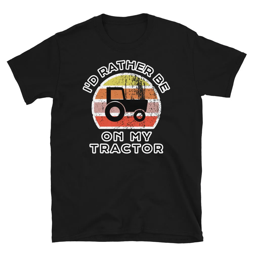 I'd Rather Be On My Tractor T-Shirt | Vintage Sunset