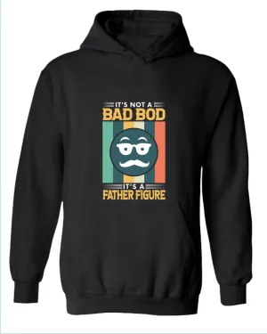 It's not a bad bod, it's a father figure hoodie, funny father's day hoodie