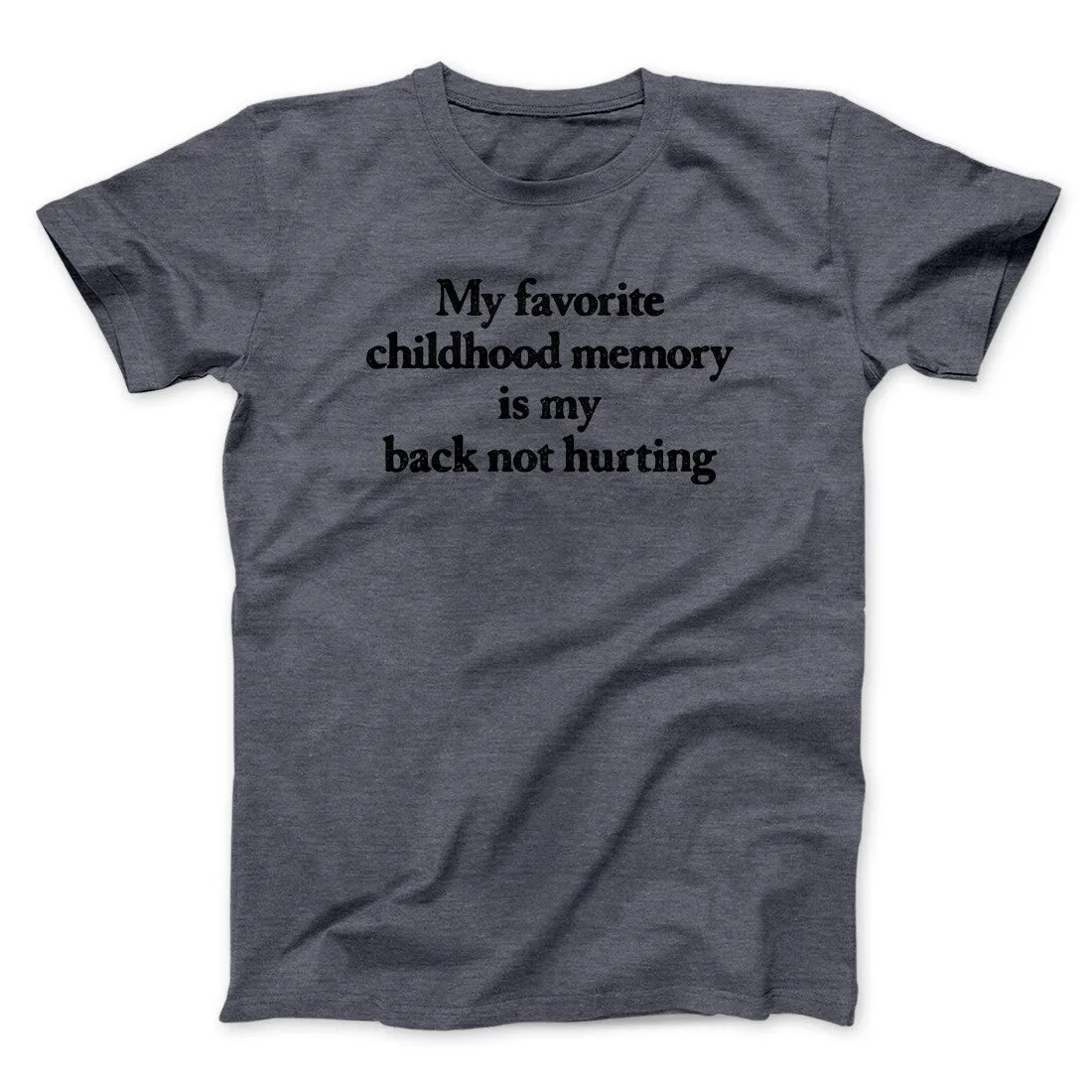 My Favorite Childhood Memory Is My Back Not Hurting Men/Unisex T-Shirt