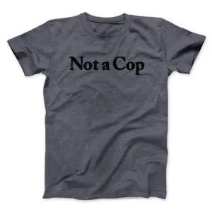 Not A Cop Men/Unisex T-Shirt