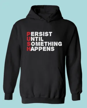 Push hoodie Perist until something happens tees, motivational hoodies