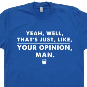 The Big Lebowski T Shirt Cool Movie Quote Shirt The Dude Abides That's Your Opinion Man