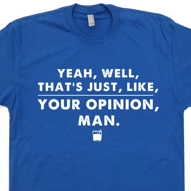 The Big Lebowski T Shirt Cool Movie Quote Shirt The Dude Abides That's Your Opinion Man